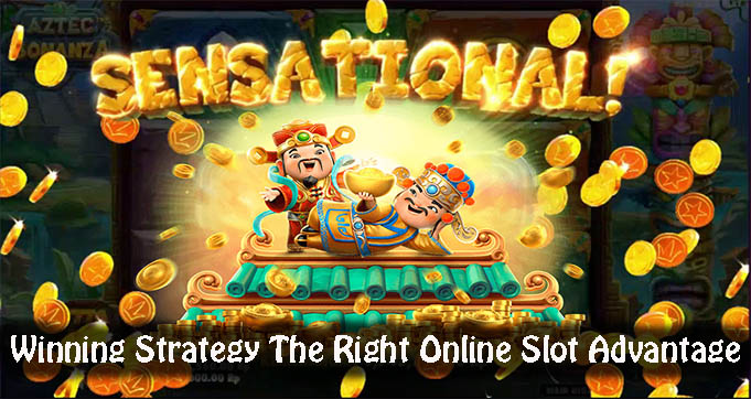 Winning Strategy The Right Online Slot Advantage